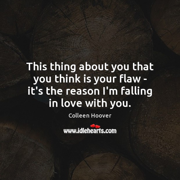 This thing about you that you think is your flaw – it’s Falling in Love Quotes Image