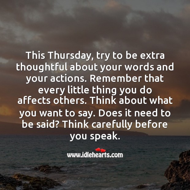 This Thursday, try to be extra thoughtful about your words and your actions. Thursday Quotes Image