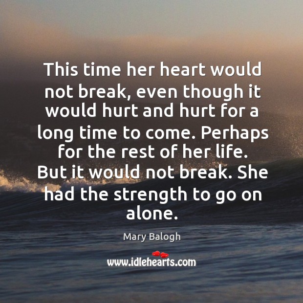 This time her heart would not break, even though it would hurt Mary Balogh Picture Quote