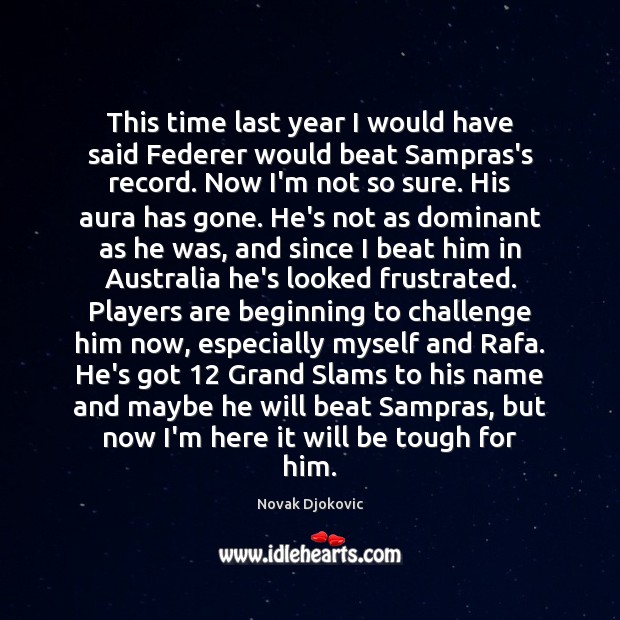 This time last year I would have said Federer would beat Sampras’s Novak Djokovic Picture Quote