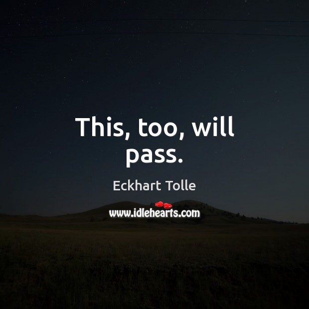 This, too, will pass. Eckhart Tolle Picture Quote