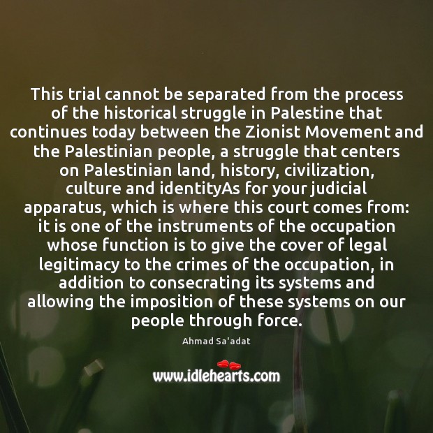 This trial cannot be separated from the process of the historical struggle Image