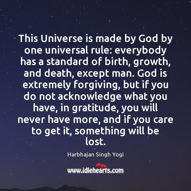 This Universe is made by God by one universal rule: everybody has Harbhajan Singh Yogi Picture Quote