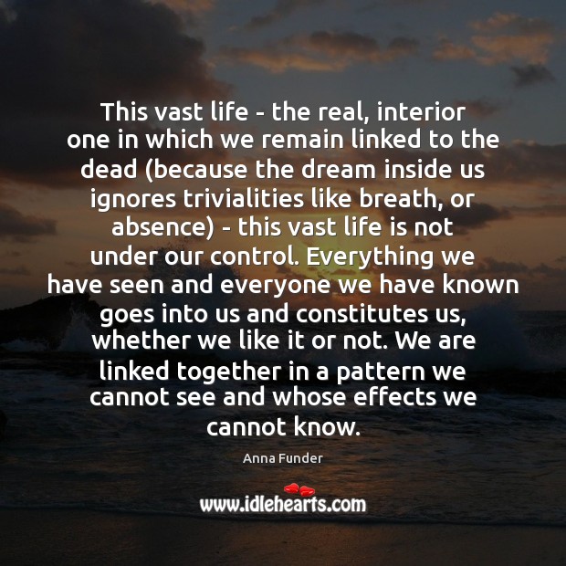 This vast life – the real, interior one in which we remain Life Quotes Image