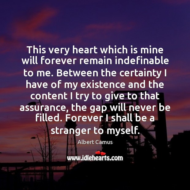 This very heart which is mine will forever remain indefinable to me. Albert Camus Picture Quote
