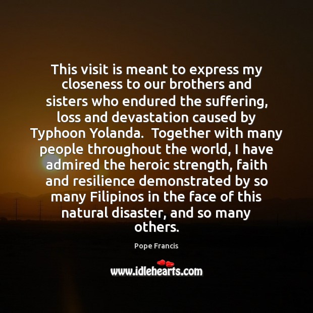 This visit is meant to express my closeness to our brothers and Pope Francis Picture Quote