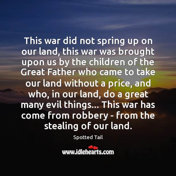 This war did not spring up on our land, this war was Spring Quotes Image