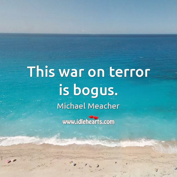 This war on terror is bogus. Michael Meacher Picture Quote