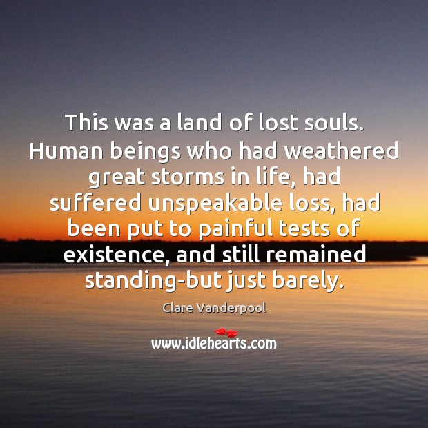 This was a land of lost souls. Human beings who had weathered Image