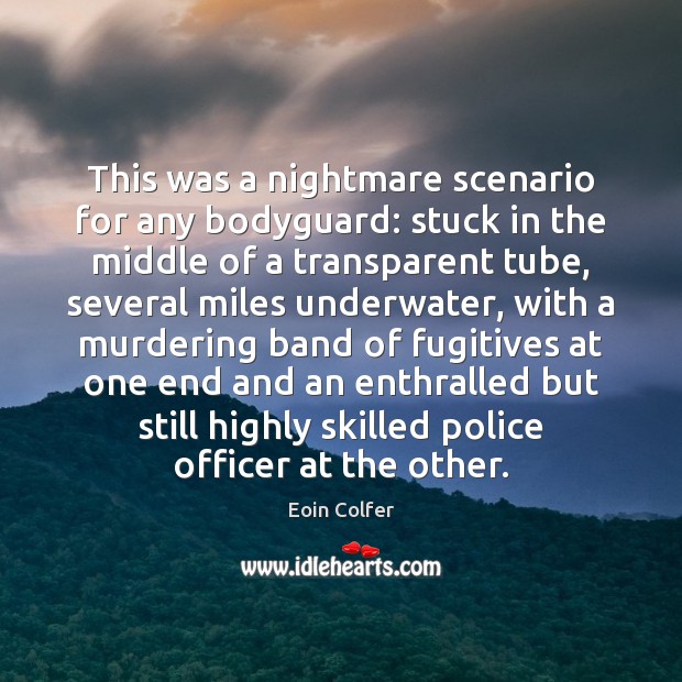 This was a nightmare scenario for any bodyguard: stuck in the middle Eoin Colfer Picture Quote
