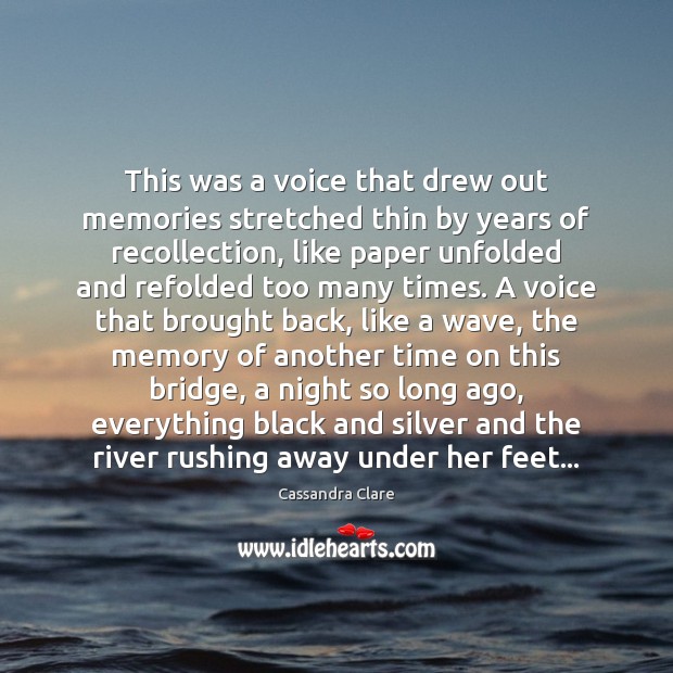 This was a voice that drew out memories stretched thin by years Cassandra Clare Picture Quote