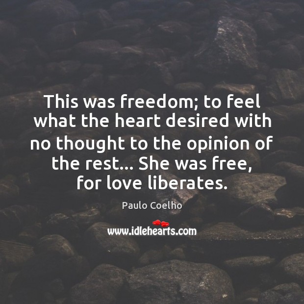 This was freedom; to feel what the heart desired with no thought Image