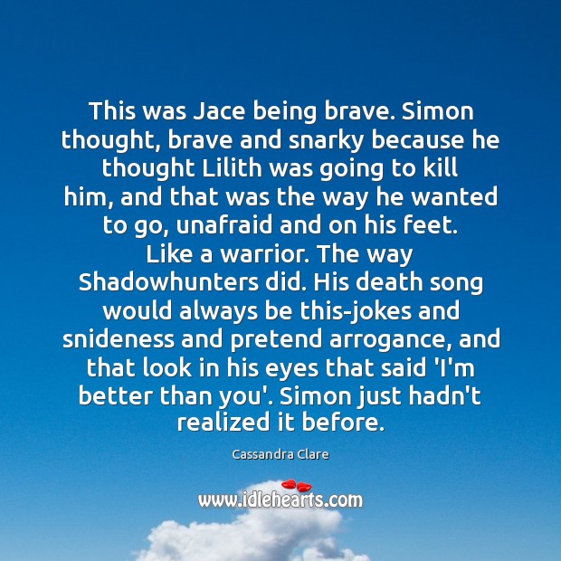 This was Jace being brave. Simon thought, brave and snarky because he Image