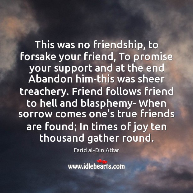 This was no friendship, to forsake your friend, To promise your support Promise Quotes Image