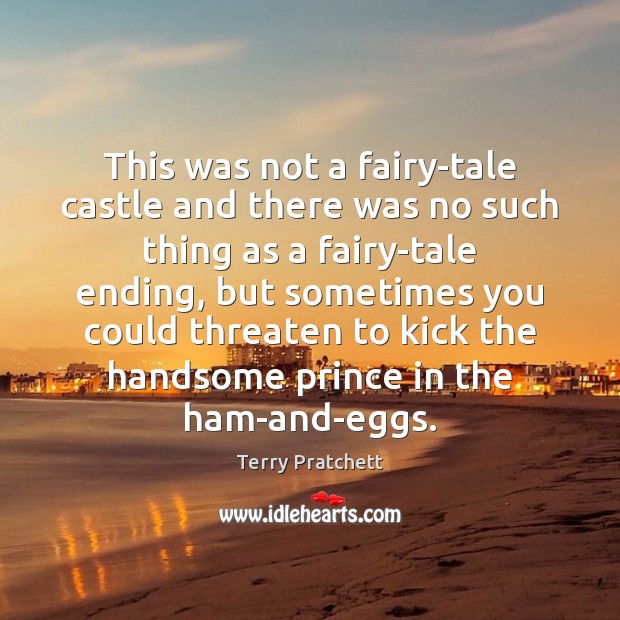 This was not a fairy-tale castle and there was no such thing Terry Pratchett Picture Quote