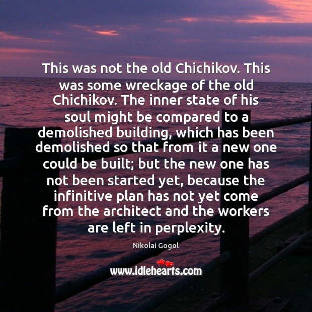 This was not the old Chichikov. This was some wreckage of the Nikolai Gogol Picture Quote
