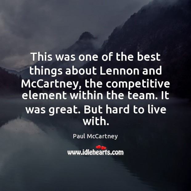 This was one of the best things about Lennon and McCartney, the Paul McCartney Picture Quote