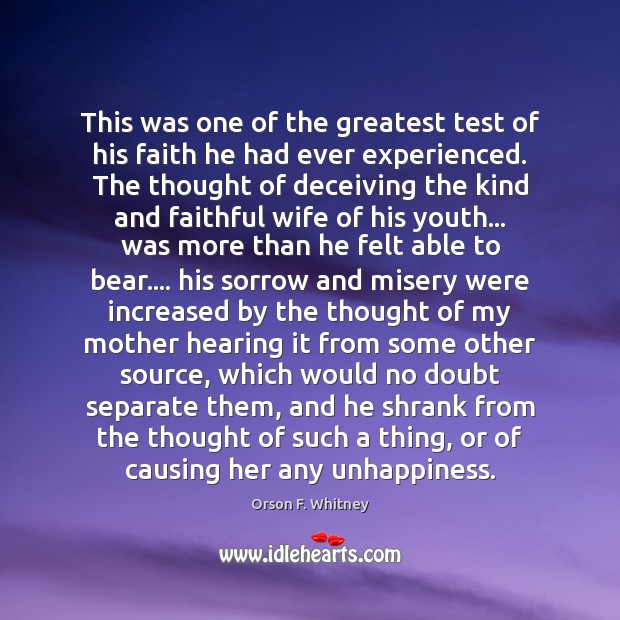 This was one of the greatest test of his faith he had Orson F. Whitney Picture Quote