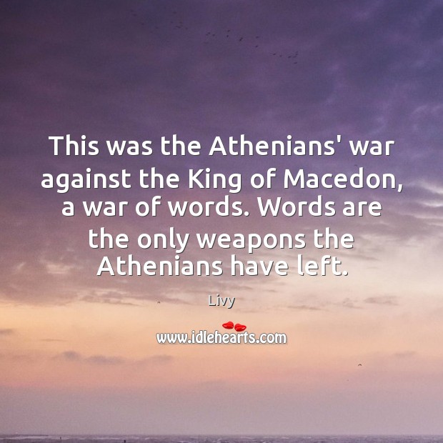 This was the Athenians’ war against the King of Macedon, a war Livy Picture Quote