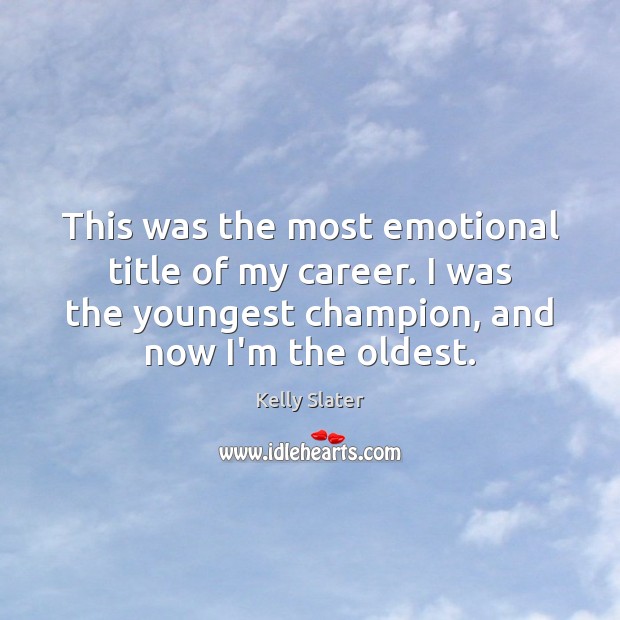 This was the most emotional title of my career. I was the Kelly Slater Picture Quote