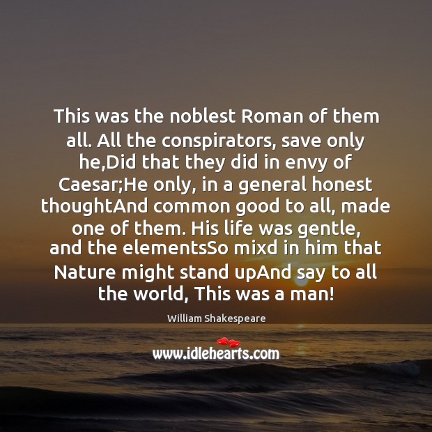 This was the noblest Roman of them all. All the conspirators, save William Shakespeare Picture Quote