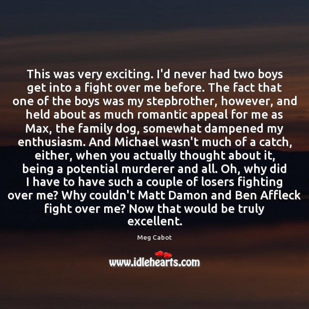 This was very exciting. I’d never had two boys get into a Meg Cabot Picture Quote