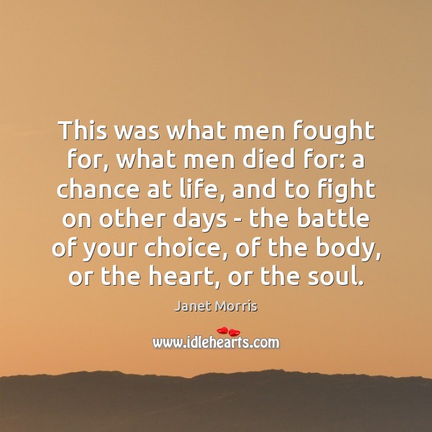 This was what men fought for, what men died for: a chance Janet Morris Picture Quote