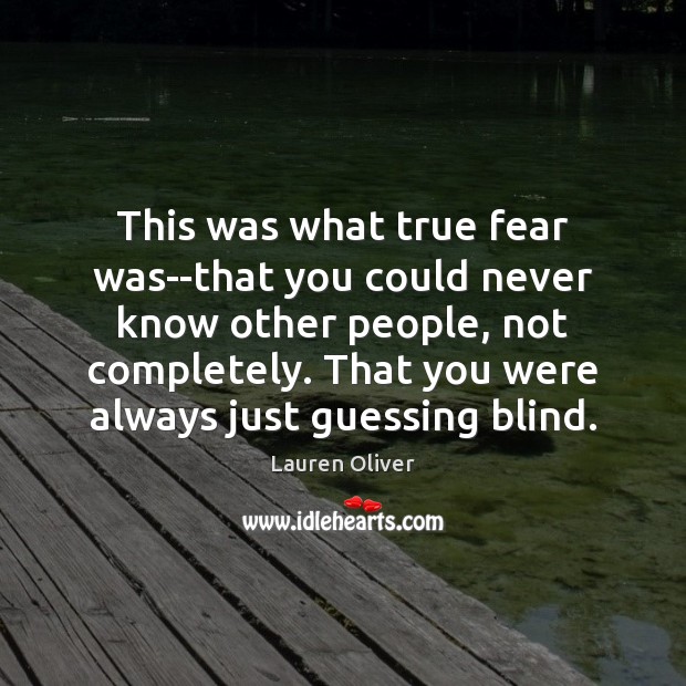 This was what true fear was–that you could never know other people, Lauren Oliver Picture Quote