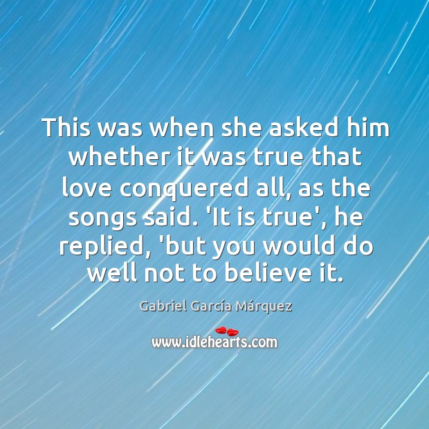 This was when she asked him whether it was true that love Gabriel García Márquez Picture Quote