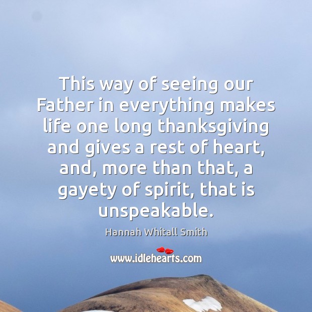 This way of seeing our Father in everything makes life one long Hannah Whitall Smith Picture Quote