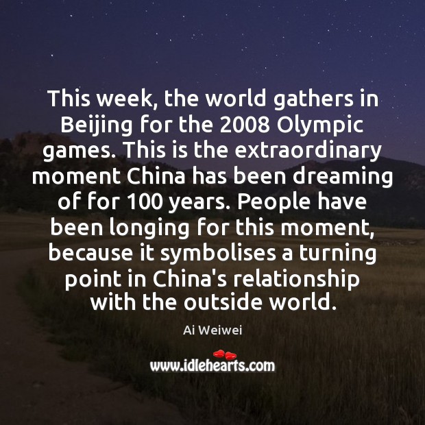 This week, the world gathers in Beijing for the 2008 Olympic games. This Ai Weiwei Picture Quote