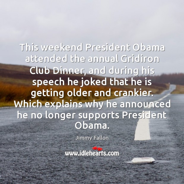 This weekend President Obama attended the annual Gridiron Club Dinner, and during Image