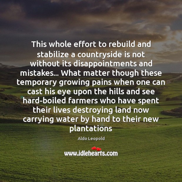 This whole effort to rebuild and stabilize a countryside is not without Aldo Leopold Picture Quote
