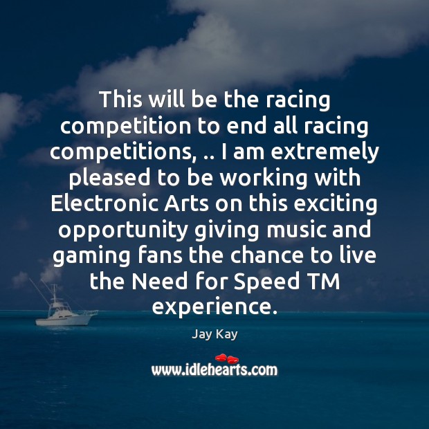 This will be the racing competition to end all racing competitions, .. I Jay Kay Picture Quote