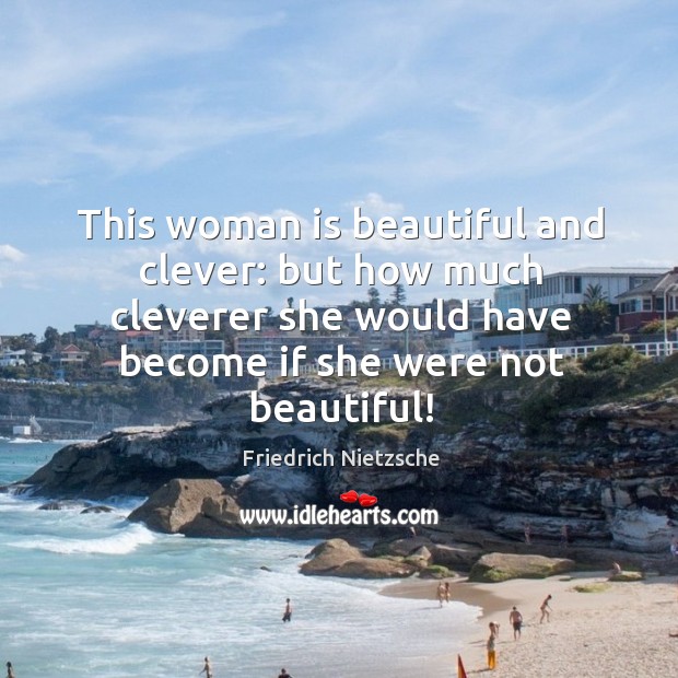 This woman is beautiful and clever: but how much cleverer she would Clever Quotes Image