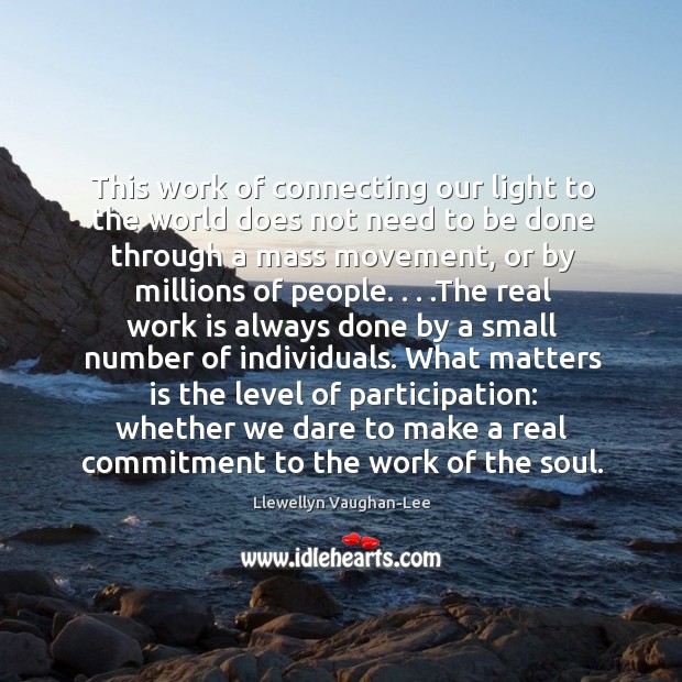 This work of connecting our light to the world does not need Llewellyn Vaughan-Lee Picture Quote