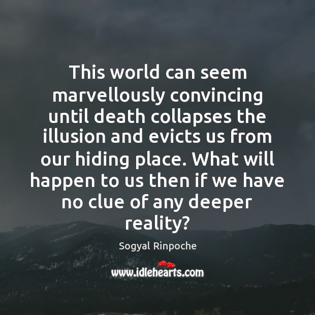 This world can seem marvellously convincing until death collapses the illusion and Image