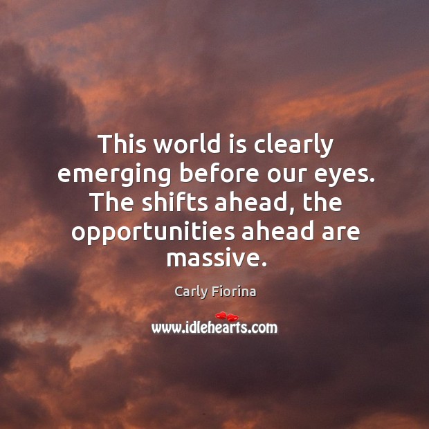 This world is clearly emerging before our eyes. The shifts ahead, the opportunities ahead are massive. Image