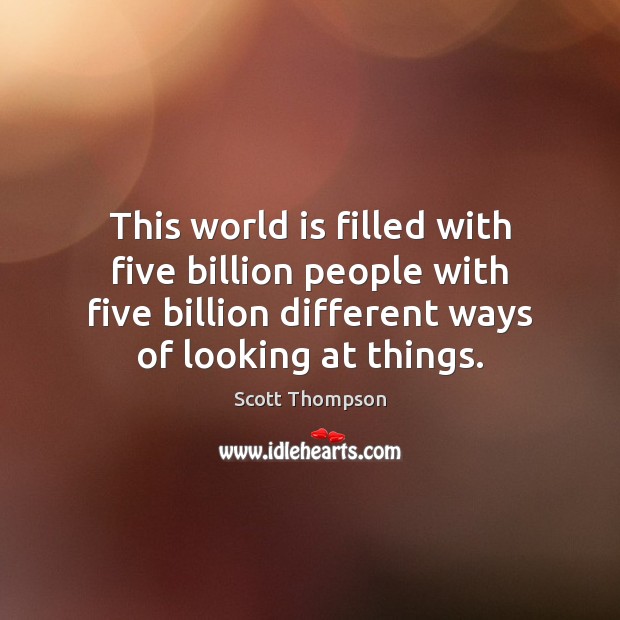 This world is filled with five billion people with five billion different Image
