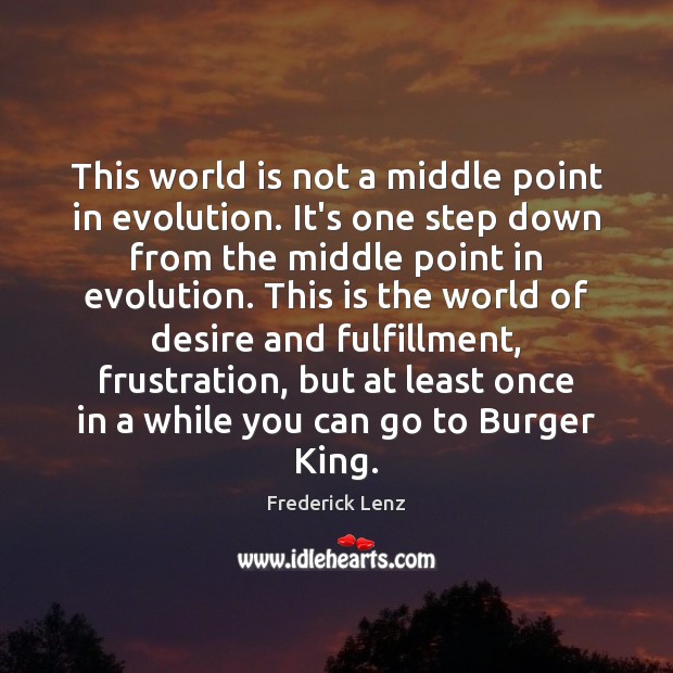 This world is not a middle point in evolution. It’s one step Frederick Lenz Picture Quote