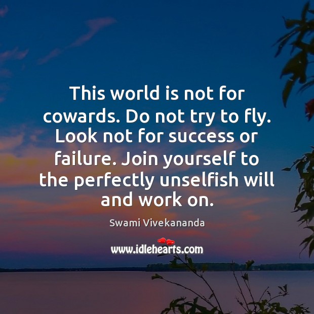 This world is not for cowards. Do not try to fly. Look Image