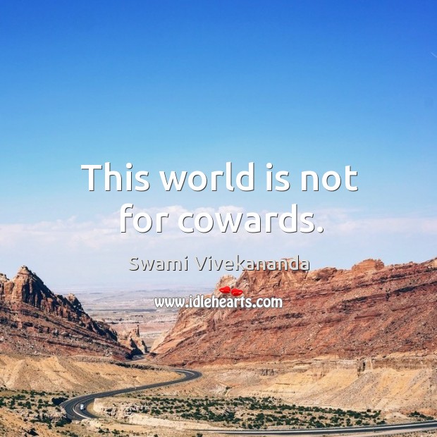This world is not for cowards. Swami Vivekananda Picture Quote