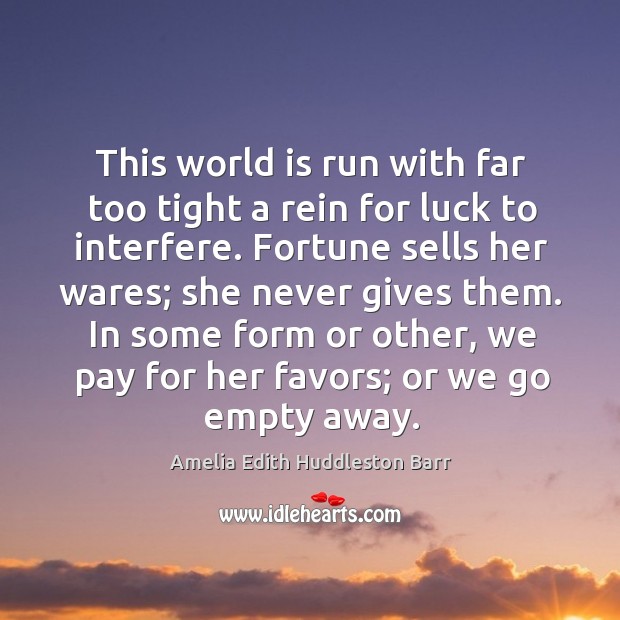 This world is run with far too tight a rein for luck to interfere. Image