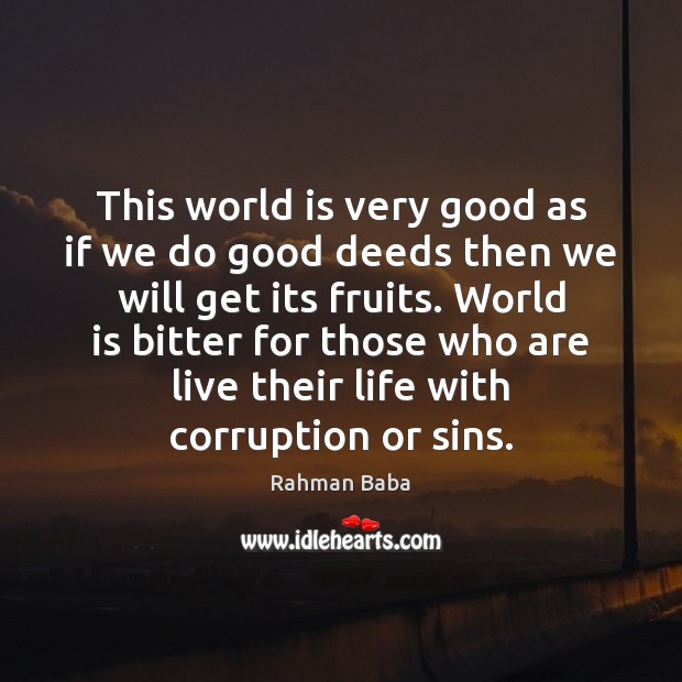 This world is very good as if we do good deeds then Rahman Baba Picture Quote