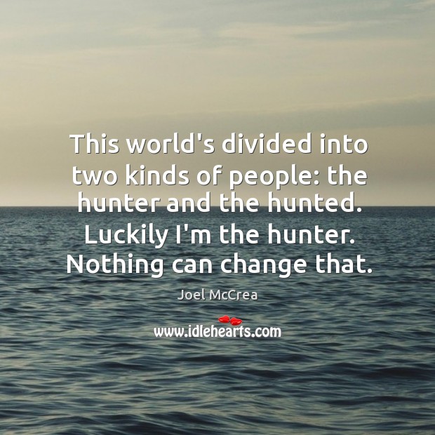 This world’s divided into two kinds of people: the hunter and the Joel McCrea Picture Quote