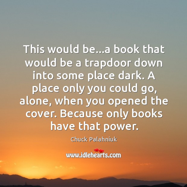 This would be…a book that would be a trapdoor down into Chuck Palahniuk Picture Quote