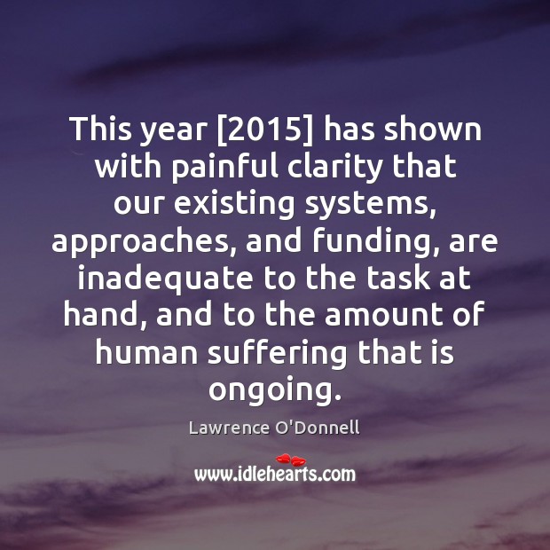 This year [2015] has shown with painful clarity that our existing systems, approaches, Image