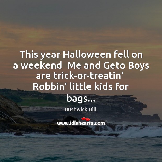 This year Halloween fell on a weekend  Me and Geto Boys are Halloween Quotes Image