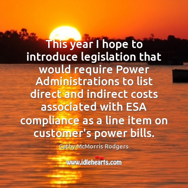 This year I hope to introduce legislation that would require Power Administrations Cathy McMorris Rodgers Picture Quote