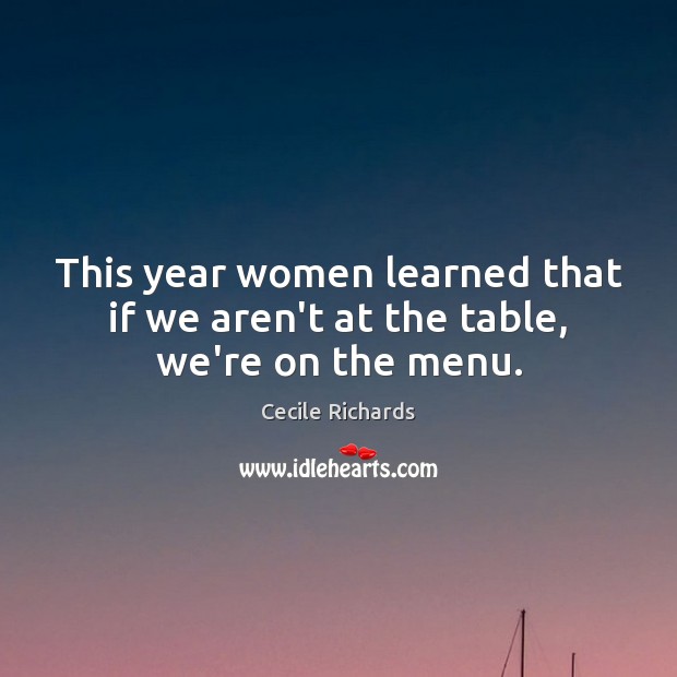 This year women learned that if we aren’t at the table, we’re on the menu. Image